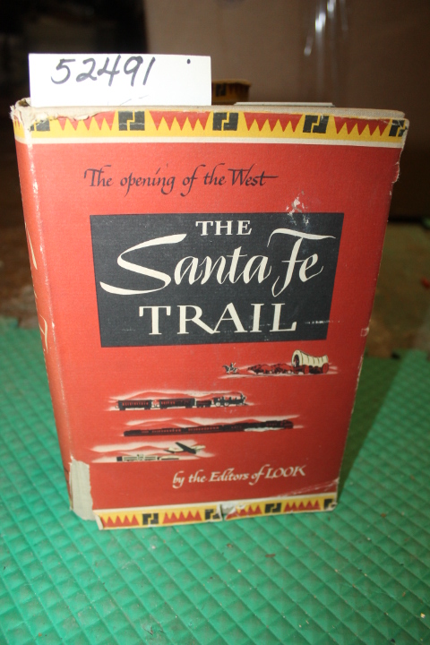 The Editors of Look: The Santa Fe Trail: A Chapter in the Opening of the West