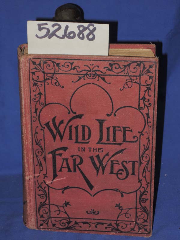 Simpson, C.H.: Wild Life in the Far West-or-A Detective's Thrilling Adventure...