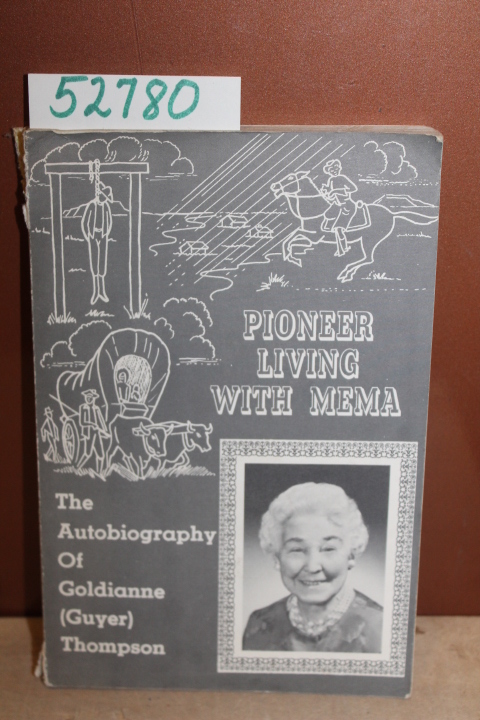 Thompson, Goldianne (Guyer): Pioneer Living with Mema: The Autobiography of G...