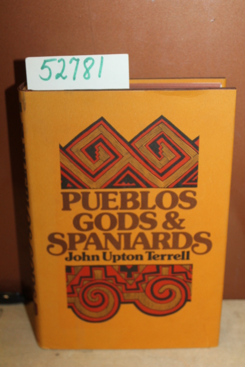 Terrell, John Upton: Pueblos Gods & Spaniards