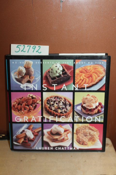 Chattman, Lauren: Instant Gratification: No-Hassle Desserts in Just About No ...