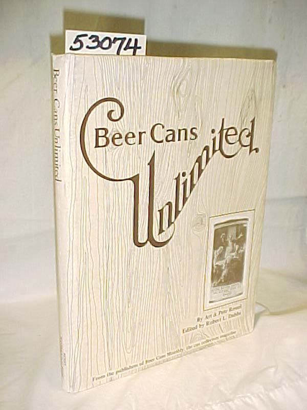 Ressel, Art & Pete: Beer Cans Unlimited; A Value Guide to Beer Can Collecting