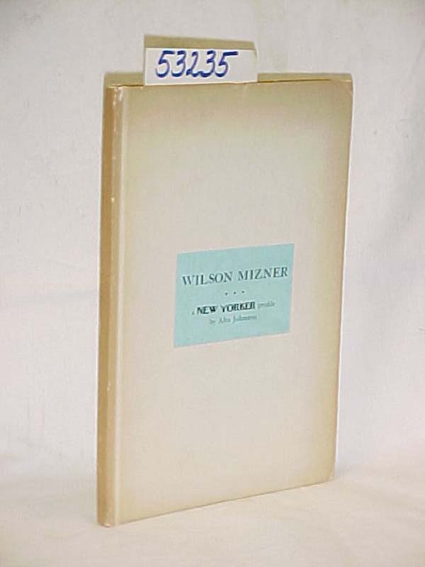 Johnston, Alva; LASKER, EDWARD: Wilson Mizner: A New Yorker Profile