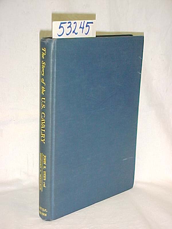 Herr, Major General John K. and Wall...: The Story of the U. S. Calvary 1775-...