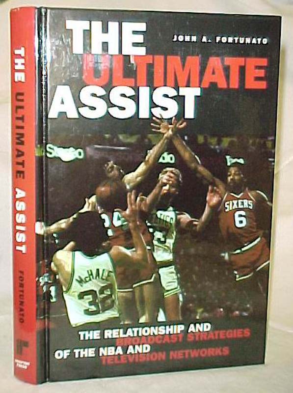 Fortunato, John A.: The Ultimate Assist; The Relationship and Broadcast Strat...