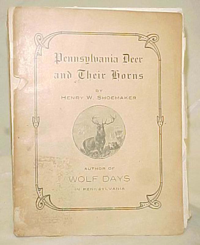 Shoemaker, Henry W.: Pennsylvania Deer and Their Horns