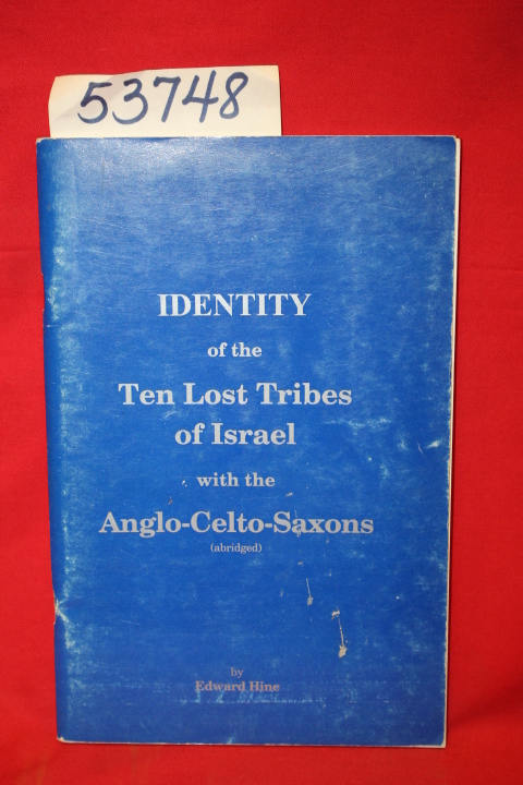 Hine, Edward: Identity of the Ten Lost Tribes of Israel with Anglo-Celto-Saxo...