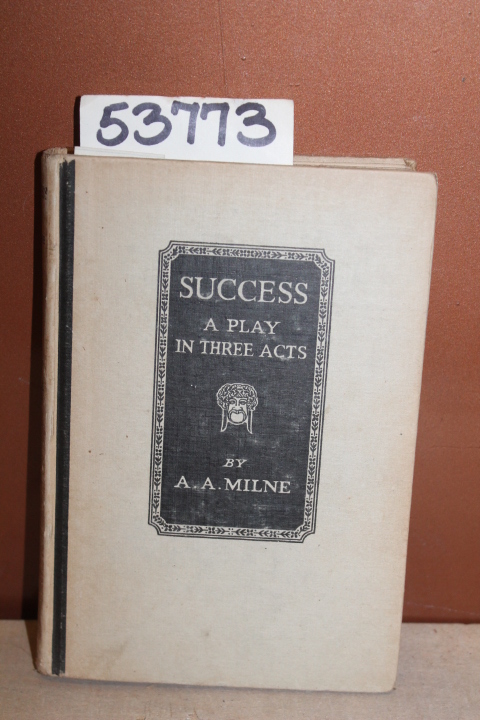 Milne, A.A.: Success A Play in Three Acts
