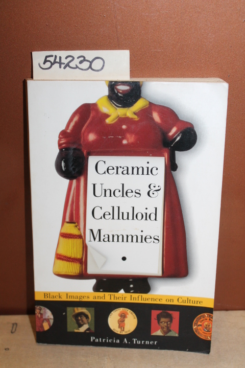Turner, Patricia A.: Ceramic Uncles & Celluloid Mammies; Black Images and The...