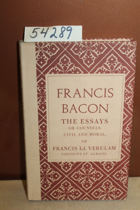 Bacon, Francis: The Essays or Counsels, Civil and Moral, of Francis Ld. Verul...