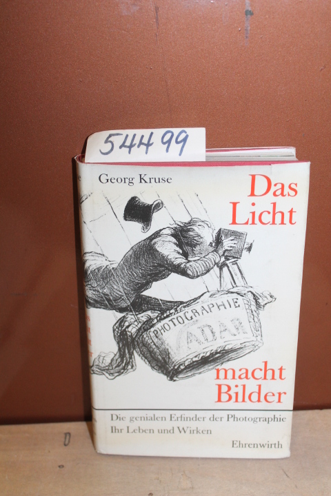 Kruse, Georg: Das Licht macht Bilder. Die genialen Erfinder der Photographie....
