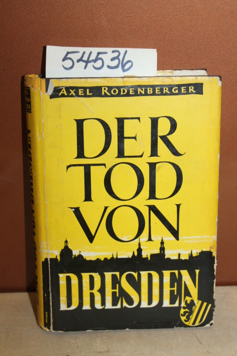 Rodenberger, Axel: Der Tod Von Dresden The death of Dresden reports of the dy...