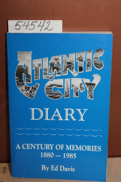 Davis, Ed: Atlantic City Diary: A Century of Memories 1880-1985