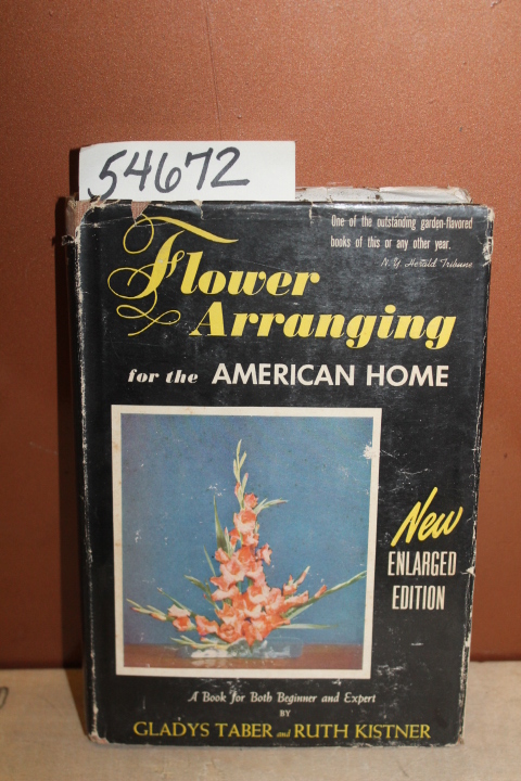 Taber, Gladys & Kistner, Ruth: Flower Arranging for the American Home