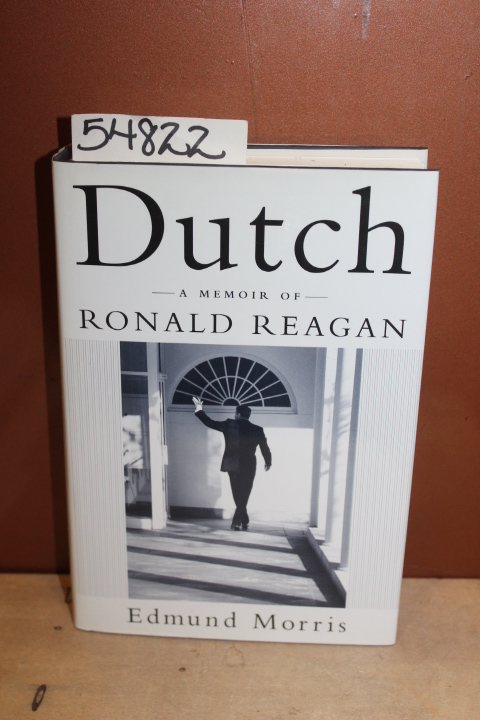 Morris, Edmund: Dutch, A Memoir of Ronald Reagan