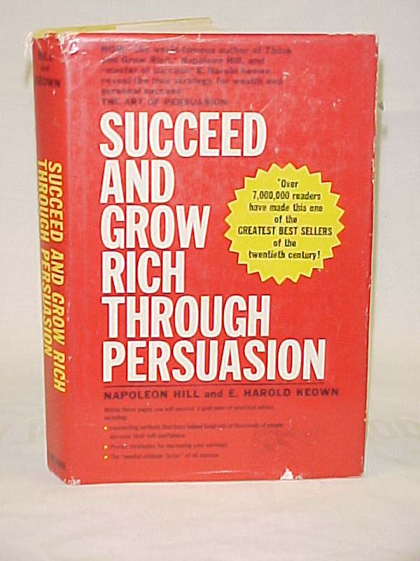 Hill, Napoleon; Keown, E Harold: Succeed and Grow Rich Through Persuasion
