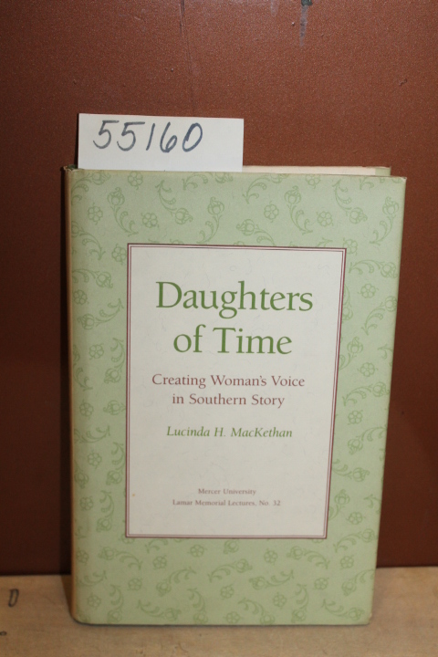 MacKethan, Lucinda H.: Daughters of Time: Creating Woman's Voice in Southern ...