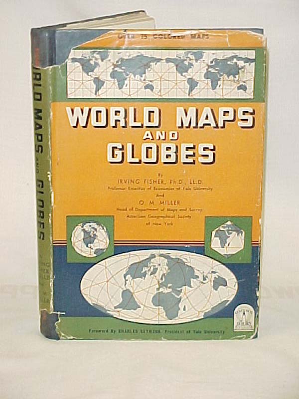 Fisher, Irving, PhD, LL.D.; Miller, O. M.: World Maps & Globes