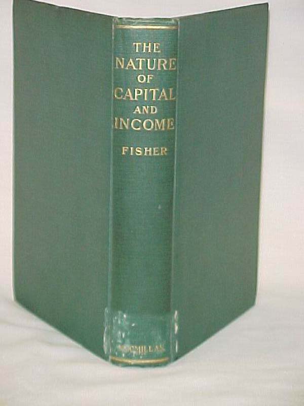 Fisher, Irving: The Nature of Capital and Income