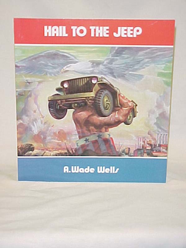 Wells, Wade: Hail to the Jeep; A Factual and Pictorial History of the Jeep
