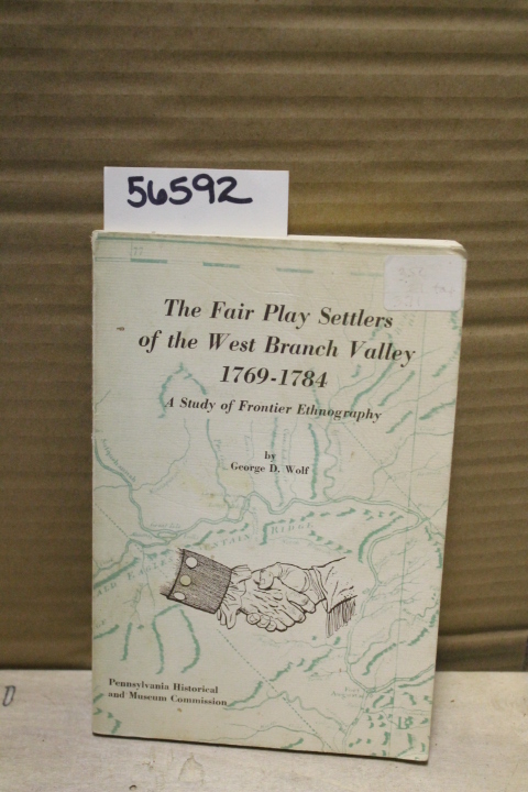 Wolf, George D.: The Fair Play Settlers of the West Branch Valley 1769-1784; ...