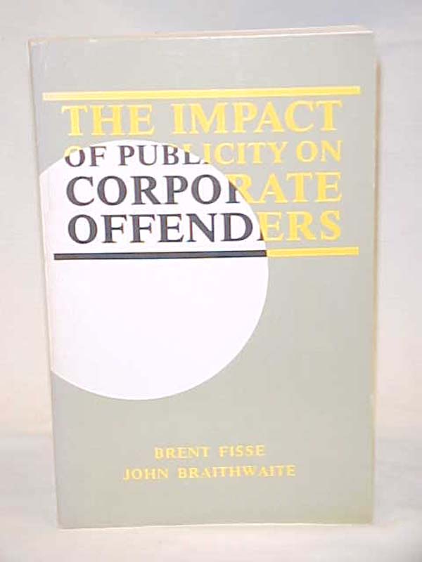 Fisse, Brent and Braithwaite: The Impact of Publicity on Corporate Offenders
