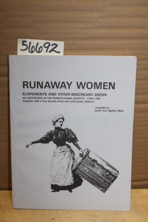 Meier, Judith Ann Highley: Runaway Women Elopements and Other Miscreant Deeds...