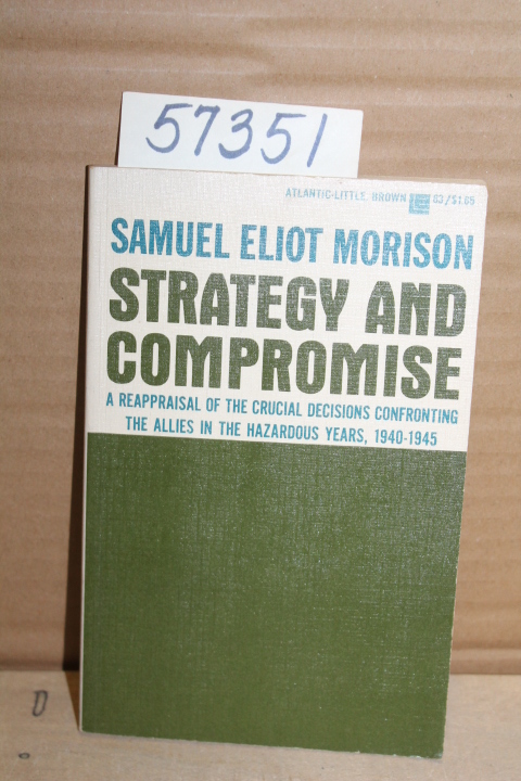 Morison, Samuel Eliot: Strategy and Compromise: A Reappraisal of the Crucial ...