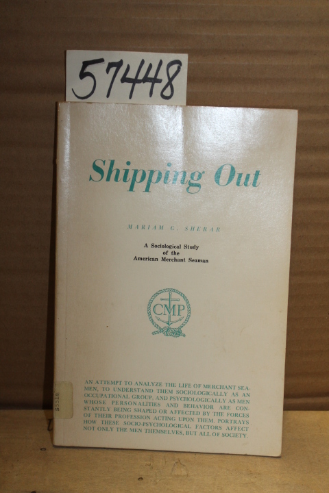 Sherar, Mariam G.: Shipping Out; A Sociological Study of American Merchant Ma...