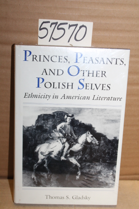 Gladsky, Thomas S.: Princes, Peasants, and Other Polish Selves: Ethnicity in ...