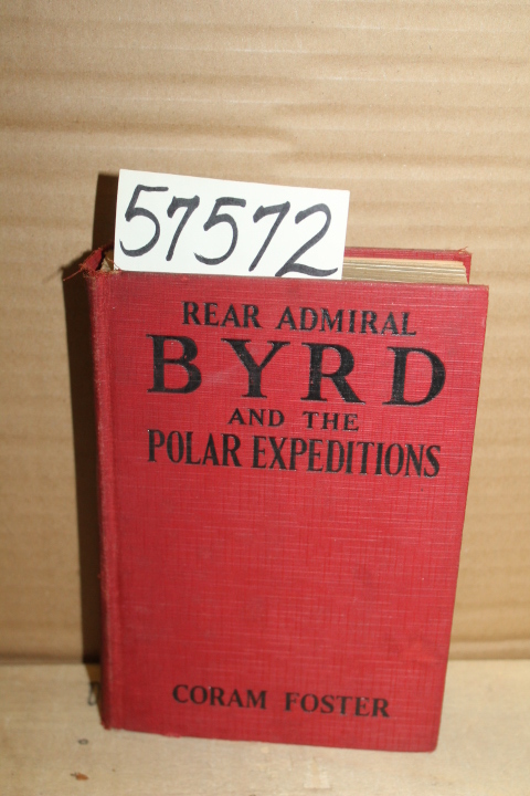 Foster, Coram: Rear Admiral Byrd and the Polar Expeditions with an Account of...