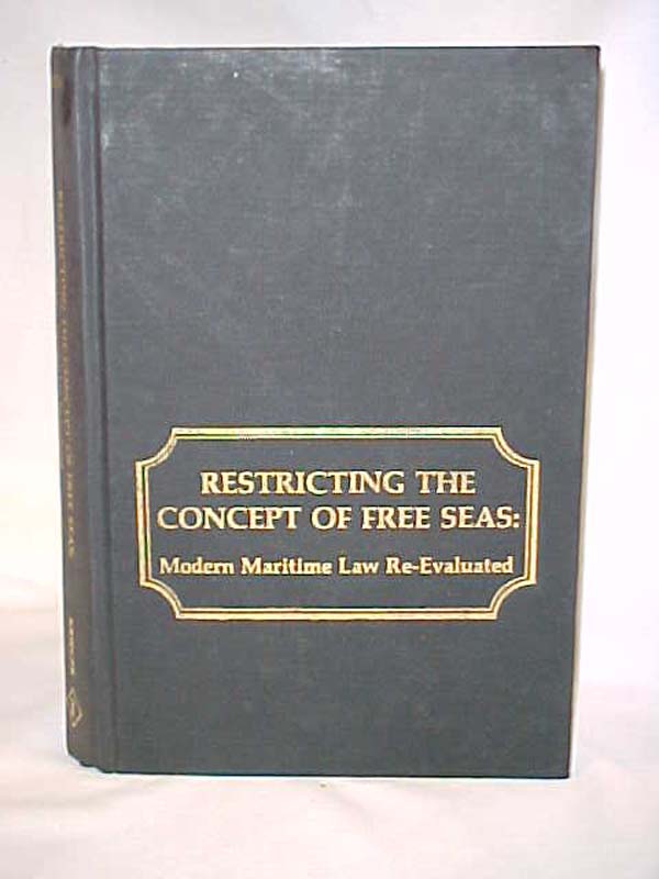 Smith, George Patrick: Restricting the Concept of Free Seas:  Modern Maritime...