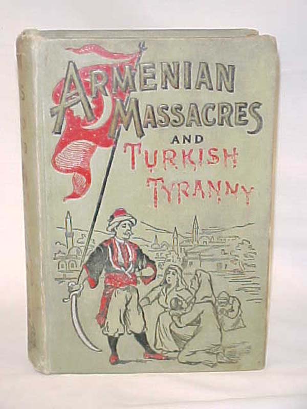 Greene, Frederick Davis: Armenian Massacres or The Sword of Mohammed; Turkish...