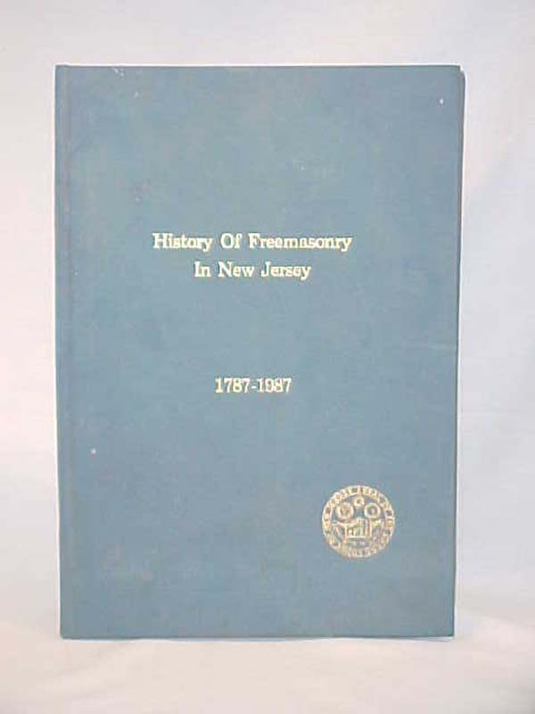The History Committee: History of Freemasonry in New Jersey 1787-1987; New Je...
