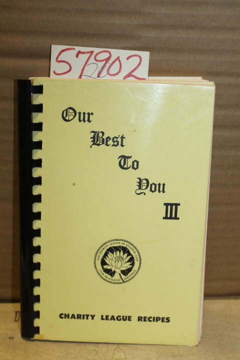 GOFF, MARIANNE  ; CHARTIY LEAGUE  OF ATLANTIC CITY: Our Best To You III Recipes
