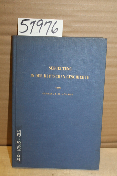 Bidlingmaier, Gerhard: Seegeltung in der Deutschen Geschichte.Ein seekriegsge...