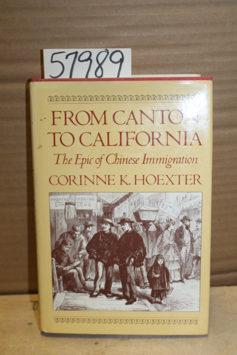 Hoexter, Corinne K.: From Canton to California; The Epic of Chinese Immigration