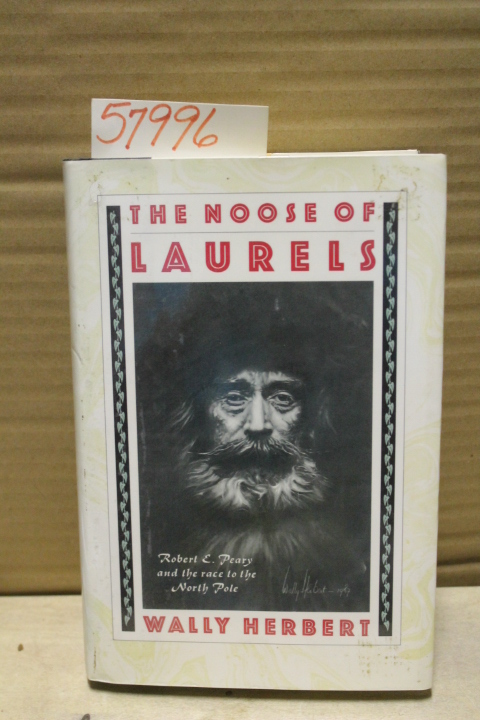 Herbert, Wally: The Noose of Laurels: Robert E.Peary and the Race to the Nort...
