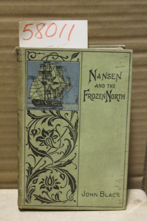 Black, John: Nansen and The Frozen north; with Reminiscences of Artic Explora...