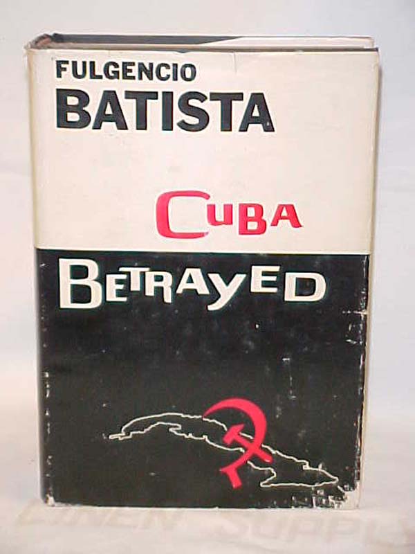 Batista, Fulgencio: Cuba Betrayed