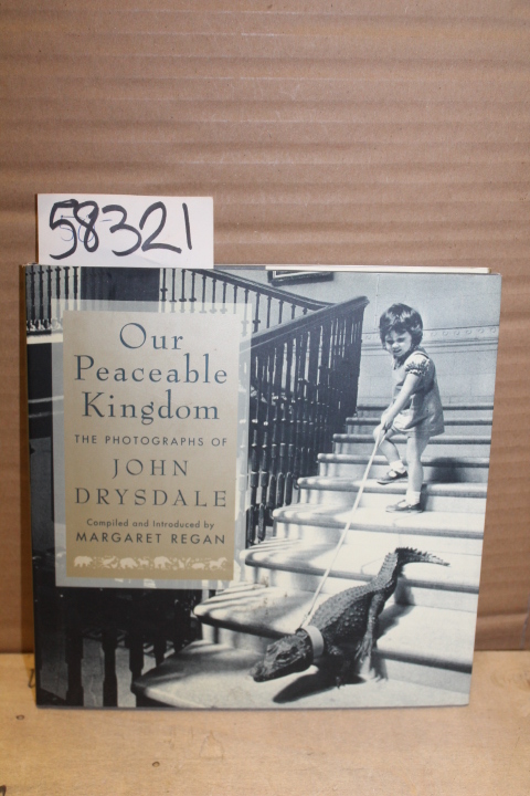 Regan, Margaret: Our Peaceable Kingdom: The Photographs of John Drysdale
