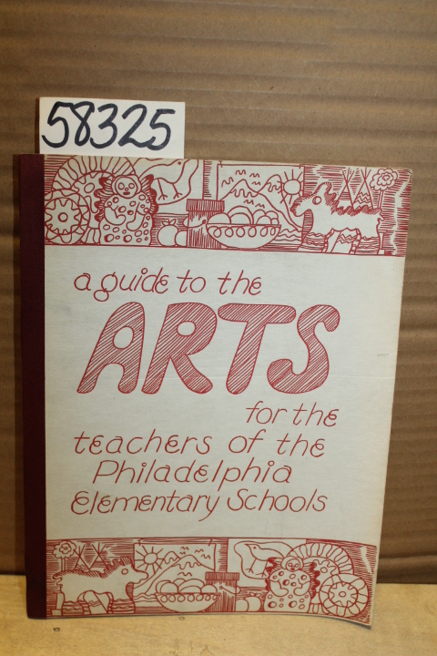 Philadelphia Elementary Schools: A Guide to the ARTS for the Teachers of the ...