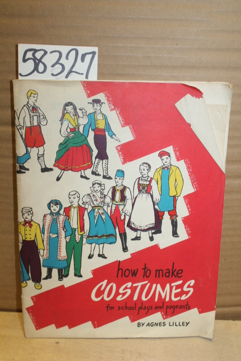 Lilley, Agnes: How to Make Costumes for School Plays and Pageants