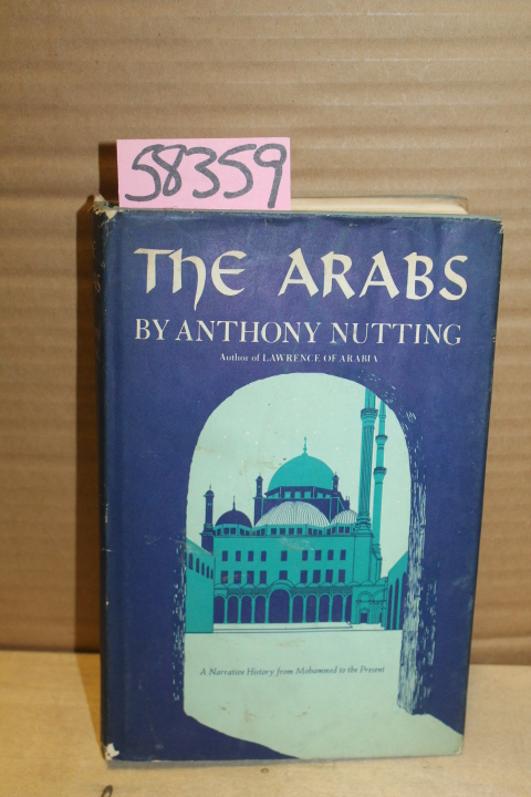 Nutting, Anthony: The Arabs; a narrative history from Mohammed to the Present