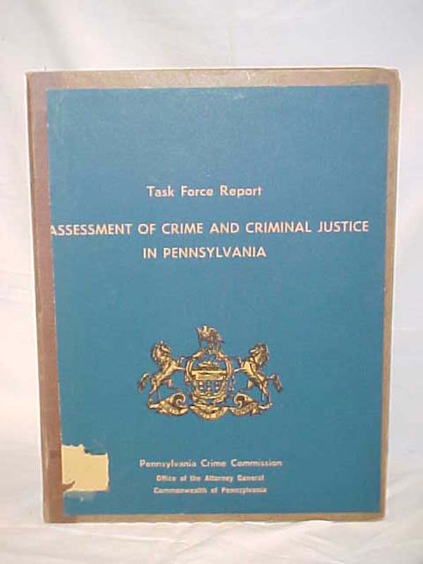 PENNSYLVANIA CRIME COMMISSION: Task Force Report:  Assessment of Crime and Cr...