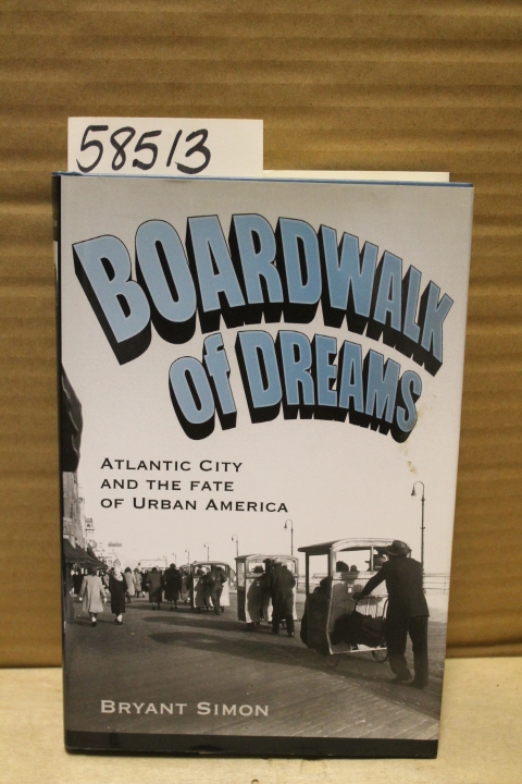 Simon, Bryant: Boardwalk of Dreams: Atlantic City and the fate of urban America