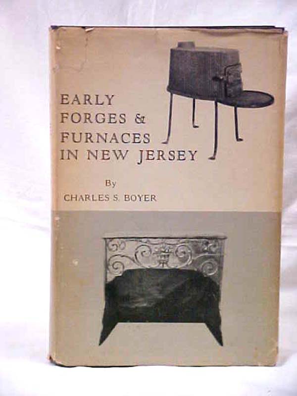 Boyer, Charles S.: Early Forges & Furnaces in New Jersey