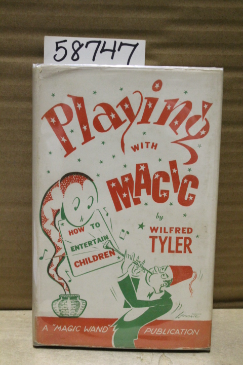 Tyler, Wilfred: Playing with Magic; A Guide to the Successful Entertainment o...
