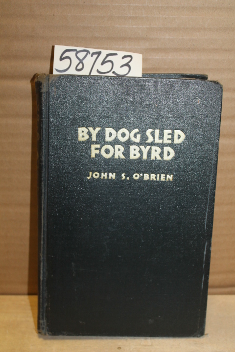 O'Brien, JOHN S: My Dog Sled for Byrd: 1600 miles across Antarctic Ice