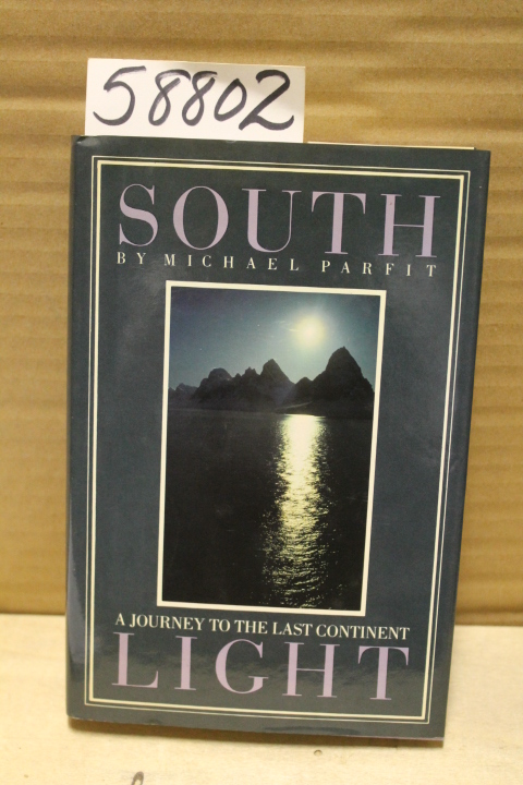 Parfit, Michael: South Light;  A journey to the last Continent